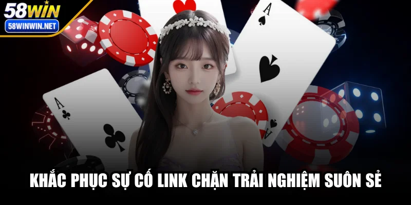 58win-khac-phuc-su-co-link-chan