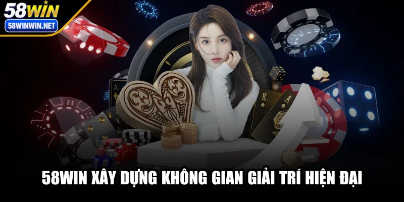 58win-xay-dung-khong-gian-giai-tri