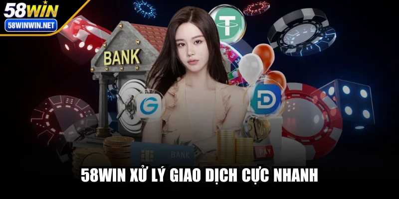 58win-xu-ly-giao-dich-cuc-nhanh