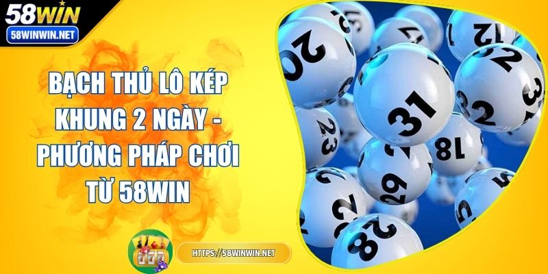 bach-thu-lo-kep-khung-2-ngay