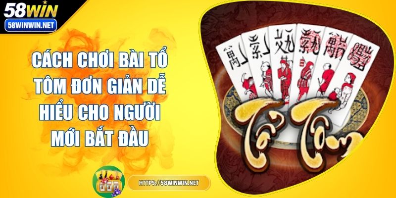 cach-choi-bai-to-tom
