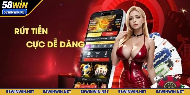 rut-tien-58win-dieu-kien
