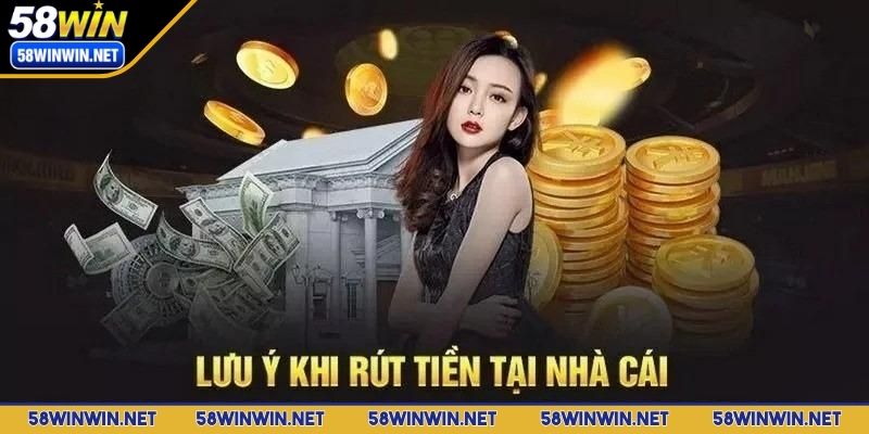 rut-tien-58win-luu-y